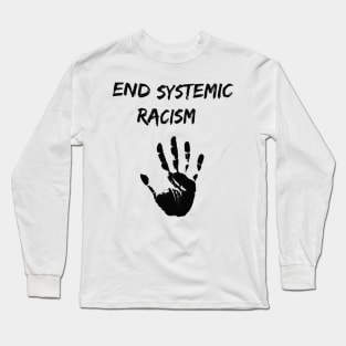 End Systemic Racism Long Sleeve T-Shirt